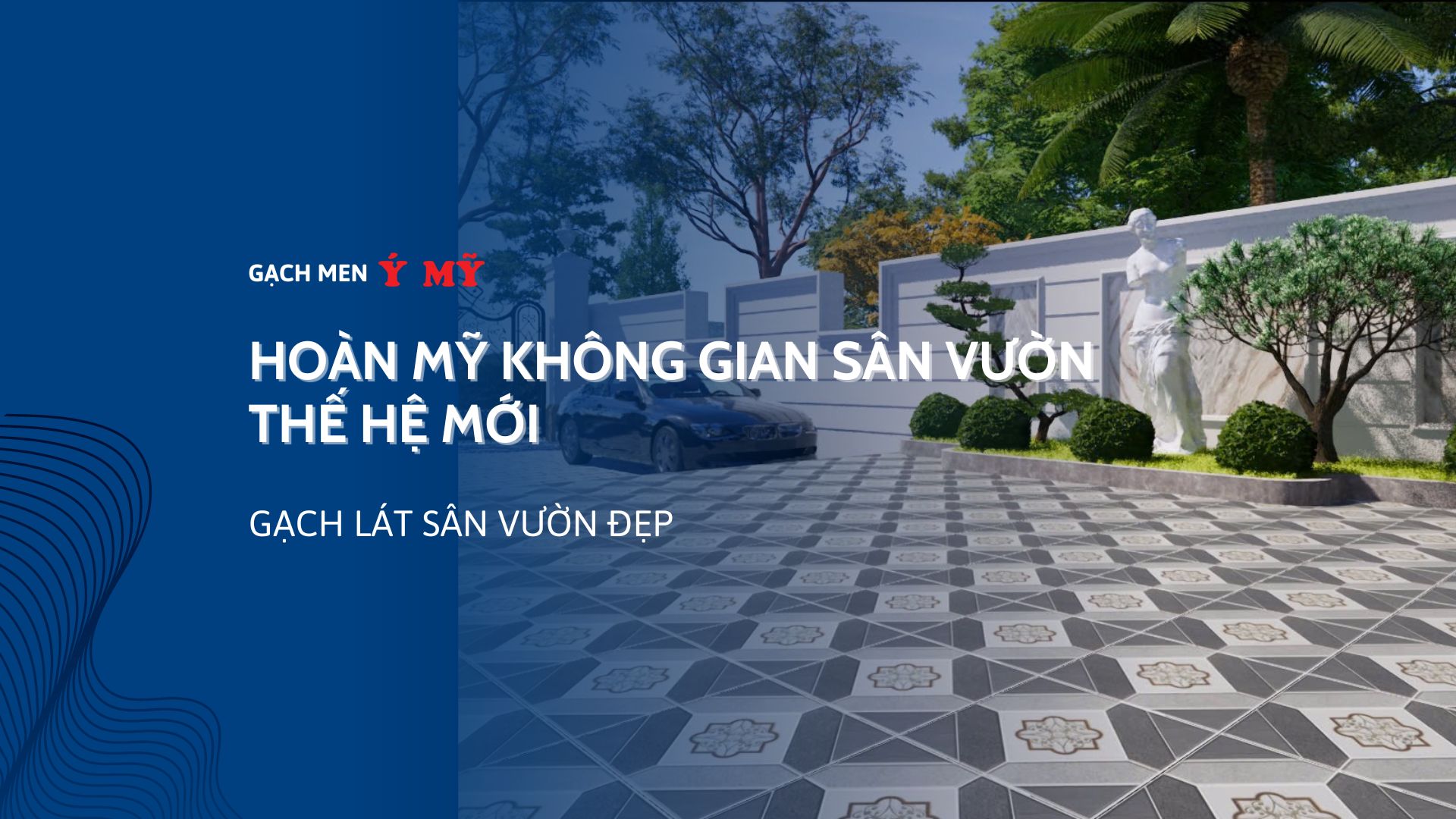 Gạch sân vườn đẹp thế hệ mới Ý MỸ