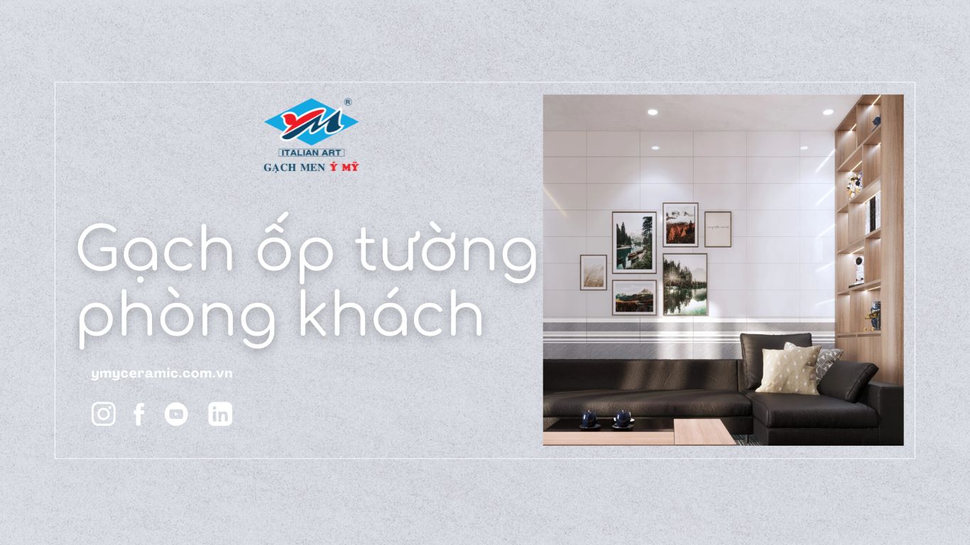CẬP NHẬT XU HƯỚNG GẠCH ỐP TƯỜNG PHÒNG KHÁCH 30X60 ĐẸP SANG TRỌNG