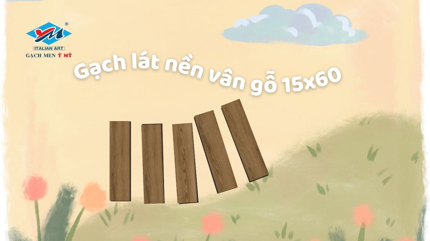 CÁC MẪU GẠCH GIẢ GỖ 15x60CM ẤN TƯỢNG THU HÚT KHÁCH HÀNG